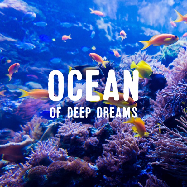 Ocean of Deep Dreams: Best Calming Waters & Relaxing Ocean Waves Music, Relaxation, Healthy Sleep & Meditation