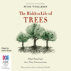 The Hidden Life of Trees: What They Feel, How They Communicate - Discoveries From a Secret World (Unabridged) - Peter Wohlleben