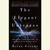 The Elegant Universe: Superstrings, Hidden Dimensions, and the Quest for the Ultimate Theory (Unabridged) - Brian Greene Cover Art