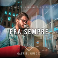 Pra Sempre (Ao Vivo na Avenida Paulista) - Single - Gabriel Guedes de Almeida