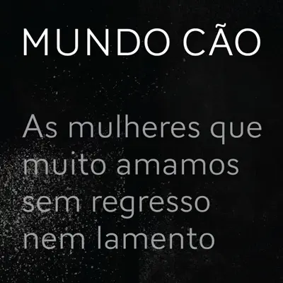 As Mulheres que Muito Amamos Sem Regresso Nem Lamento - Single - Mundo Cão As Mulheres que Muito Amamos Sem Regresso Nem Lamento - Single - Mundo Cão
