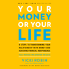 Your Money or Your Life: 9 Steps to Transforming Your Relationship with Money and Achieving Financial Independence: Fully Revised and Updated for 2018 (Unabridged) - Vicki Robin & Joe Dominguez