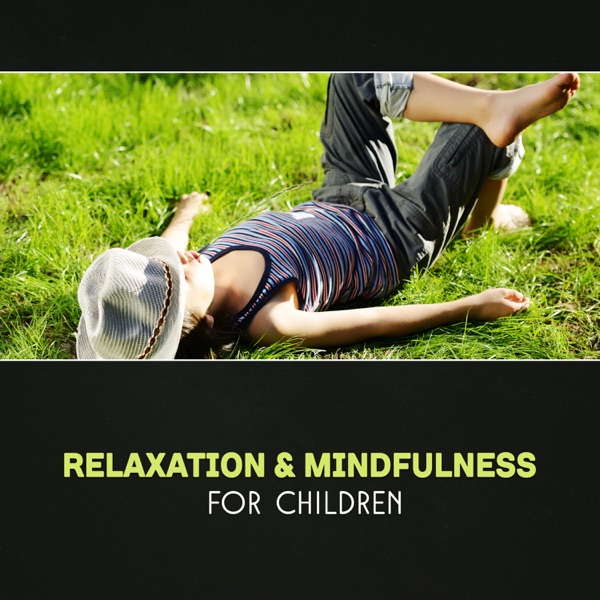 Relaxation & Mindfulness for Children – Soothing Music for Calming Down, Healing Music for Kids, Mindfulness Exercises, Deep Focus, Reduce Anxiety, Meditation for Kids