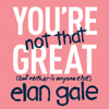 You're Not That Great - Elan Gale
