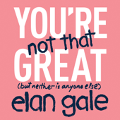 You're Not That Great - Elan Gale Cover Art