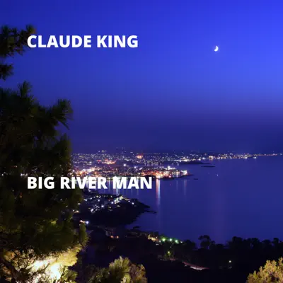 Big River Man - Single - Claude King