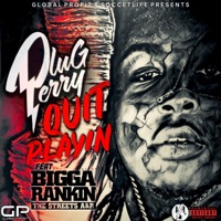 Quit Playin' (feat. Bigga Rankin) - Single - Plug Perry
