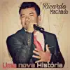 Ricardo Machado - Uma Nova História