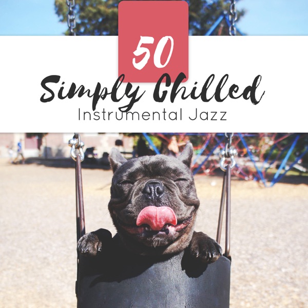 50 Simply Chilled Instrumental Jazz: Relaxation Time, Pure Piano Vibes, Basement Jazz Session, Guitar & Saxophone Sounds