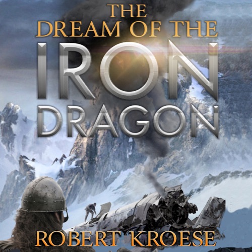 The Dream of the Iron Dragon: An Alternate History Viking Epic (Saga of the Iron Dragon, Book 1) (Unabridged) cover