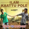 Ilam Kaattu Pole - Single