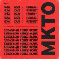 How Can I Forget (Sebastian Peréz Remix) - Single - Mkto