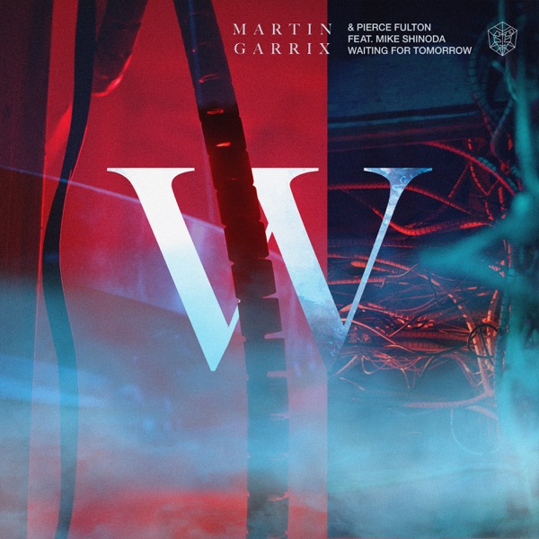 Waiting for Tomorrow (feat. Mike Shinoda) - Single - Martin Garrix & Pierce Fulton