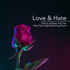 Love & Hate - Falling Asleep with the Best New Age Relaxing Music with Nature Sounds
