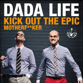 Kick Out the Epic Motherf**ker (Vocal Version) by Dada Life song reviws