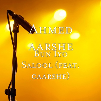 Song - Bun Iyo Salool (feat. Caarshe) - Ahmed aarshe