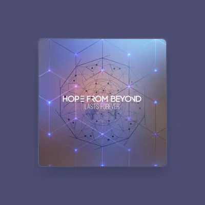 Hope from Beyond을(를) 듣고, 뮤직 비디오를 보고, 약력을 읽고, 투어 일정 등을 확인하세요!