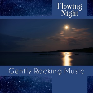 Flowing Night - Gently Rocking Music: Listen to When You Can't Sleep