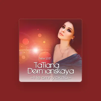 Listen to Tatiana Dermanskaya, watch music videos, read bio, see tour dates & more!