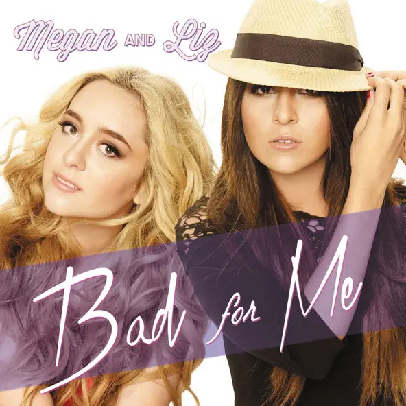 Megan &amp; Liz — Bad For Me cover artwork
