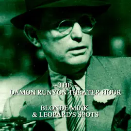 Blonde Mink & Leopards Spots: Damon Runyon Theater - Episode 9 (Unabridged)