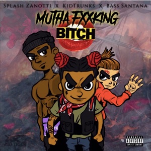 Mutha Fxxking Bitch (feat. Kid Trunks & Bass Santana)