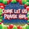 Come Let Us Praise Him (feat. Casey Darnell) - North Point Kids lyrics