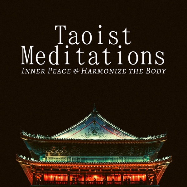 Taoist Meditations - Inner Peace & Harmonize the Body, Quieten the Mind, Find Serenity and Tranquility