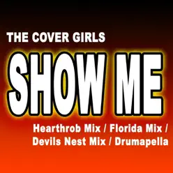 Show Me - [Hearthrob Mix] [Florida Mix] [Devils Nest Mix] [Drumapella] - EP - The Cover Girls