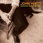 John Hiatt - Crossing Muddy Waters