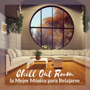 Chill Out Room: La Mejor Música para Relajarse, Carga Tu Batería, Descansar, Nueva Buena Energía
