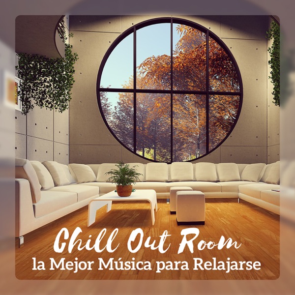 Chill Out Room: La Mejor Música para Relajarse, Carga Tu Batería, Descansar, Nueva Buena Energía
