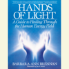 Hands of Light: A Guide to Healing Through the Human Energy Field (Unabridged) - Barbara Ann Brennan