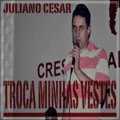 Troca Minhas Vestes - Juliano Cesar Troca Minhas Vestes - Juliano Cesar