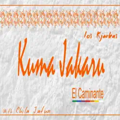 Kuma Jakaru (with Chila Jatun) [El Caminante] - Single - Los Kjarkas