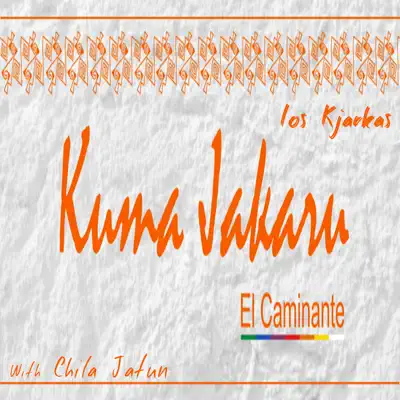 Kuma Jakaru (with Chila Jatun) [El Caminante] - Single - Los Kjarkas