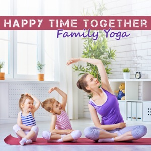 Happy Time Together – Family Yoga – Amazing Opportunity for Children, Parents and Grandparents to Strengthen Family Bonds, Support Each Other and Have Fun