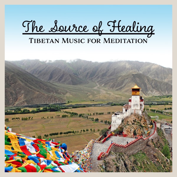 The Source of Healing: Tibetan Music for Meditation, Zen Peaceful Mind, Sacred Spiritual Moments & Deep Relaxation