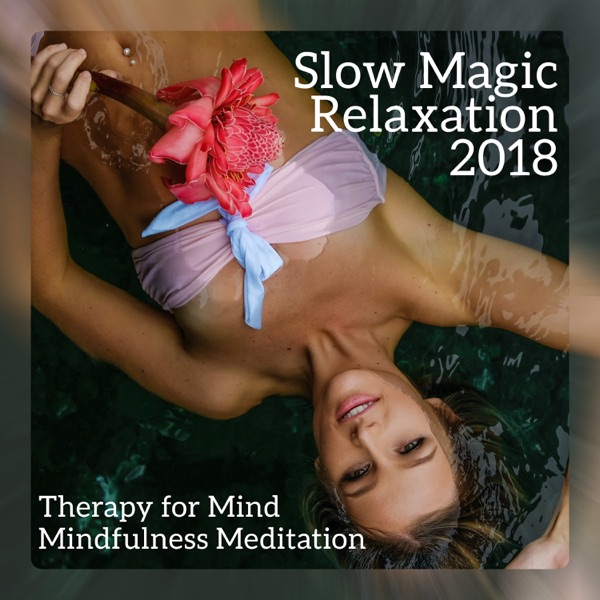 Slow Magic Relaxation 2018: Therapy for Mind - Mindfulness Meditation, Stress Relief Exercises, Healing Yoga, Spa