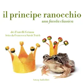 Il principe ranocchio: Le più belle fiabe e storie per bambini