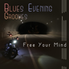 Blues Evening Grooves – Free Your Mind: 20 The Best Modern Blues, Instrumental Music - Big Blues Corp City