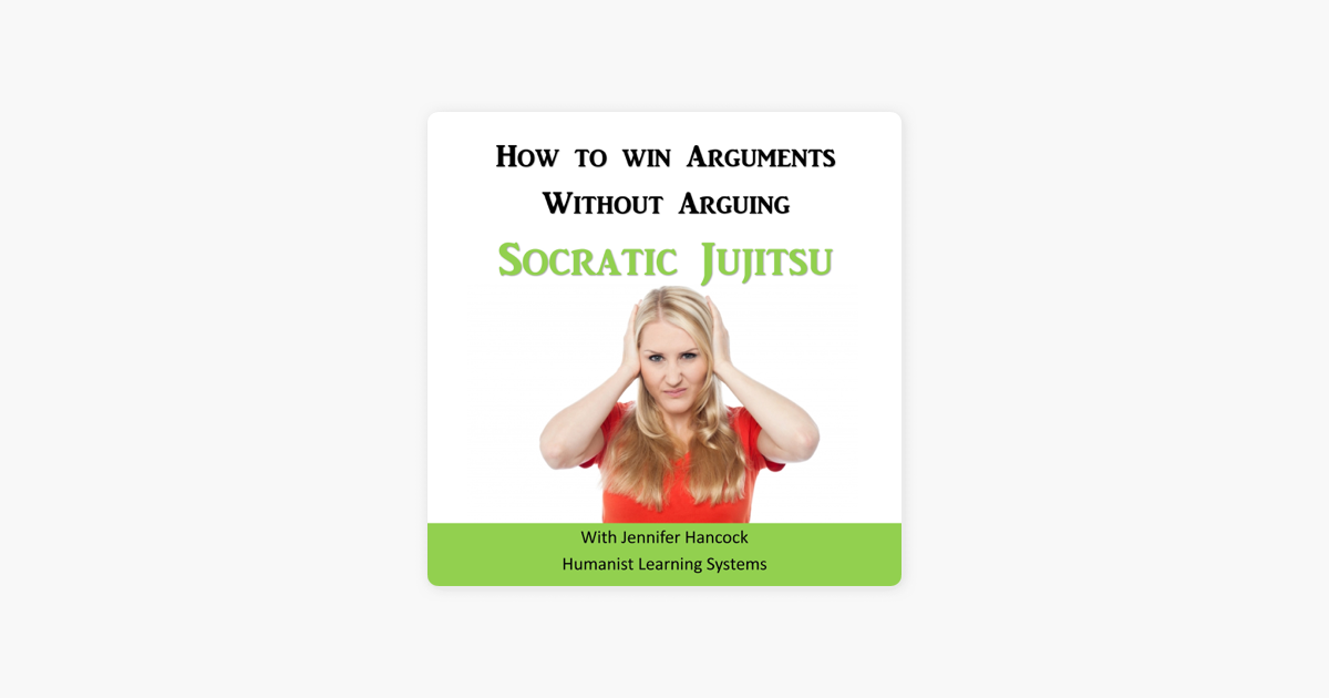 ‎How to Win Arguments Without Arguing Socratic Jujitsu