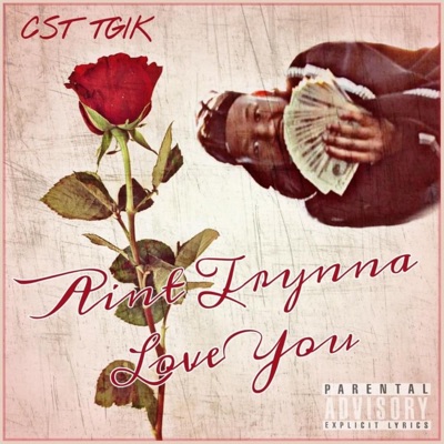 Ain't Trynna Love You - Single
