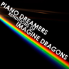Piano Dreamers Renditions of Imagine Dragons (Instrumental) - Piano Dreamers