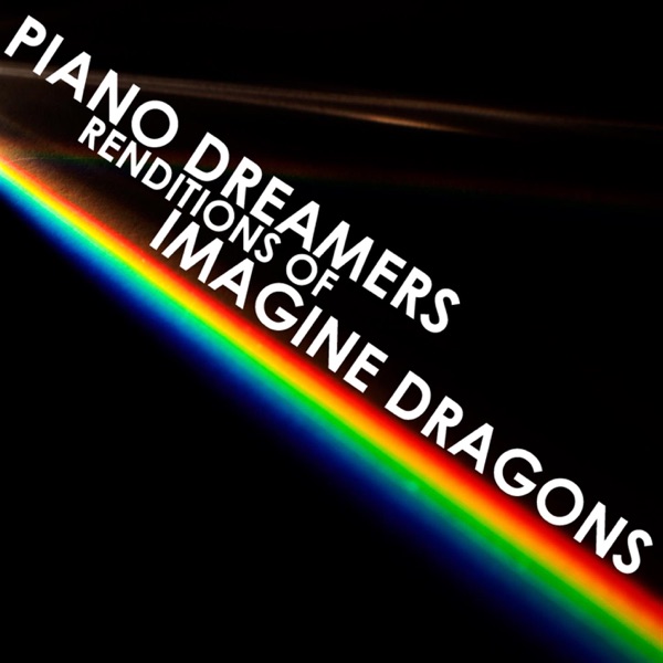 Piano Dreamers Renditions of Imagine Dragons (Instrumental)
