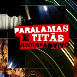 Paralamas E Titãs Juntos E Ao Vivo (Ao Vivo Na Marina Da Glória, Rio de Janeiro, RJ, Brazil / 2008) - Os Paralamas do Sucesso