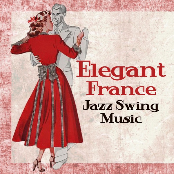 Elegant France: Jazz Swing Music, French Classics