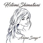 Hitomi Shimatani Anime Songs+ - Hitomi Shimatani