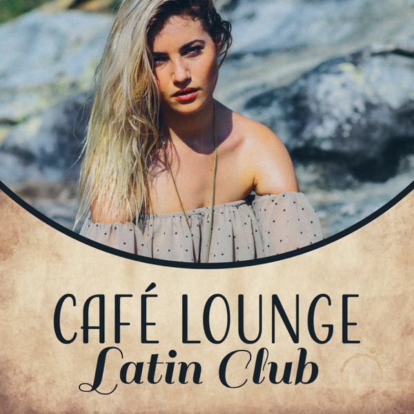 Café Lounge Latin Club: Summer Hits 2017, Party del Mar All Night Long, Salsa, Samba, Bachata, Bolero, Conga, Cha Cha, Hot Latin Rhythms