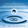 The Generous Present Moment - Dr. Joe Dispenza